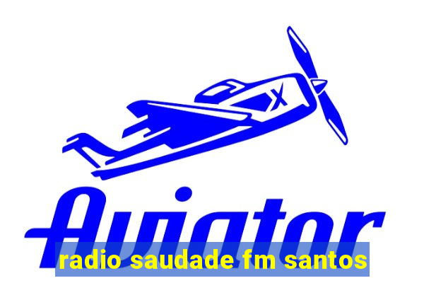 radio saudade fm santos